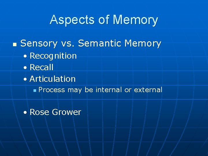 Aspects of Memory n Sensory vs. Semantic Memory • Recognition • Recall • Articulation