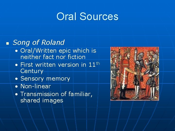 Oral Sources n Song of Roland • Oral/Written epic which is neither fact nor