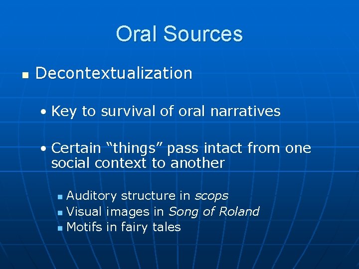 Oral Sources n Decontextualization • Key to survival of oral narratives • Certain “things”