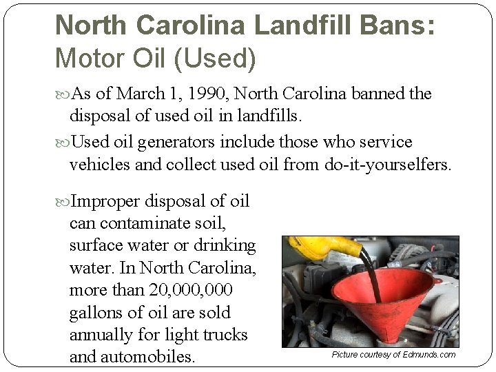 North Carolina Landfill Bans: Motor Oil (Used) As of March 1, 1990, North Carolina
