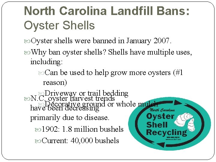 North Carolina Landfill Bans: Oyster Shells Oyster shells were banned in January 2007. Why