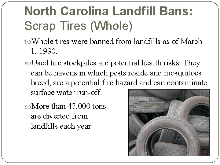 North Carolina Landfill Bans: Scrap Tires (Whole) Whole tires were banned from landfills as