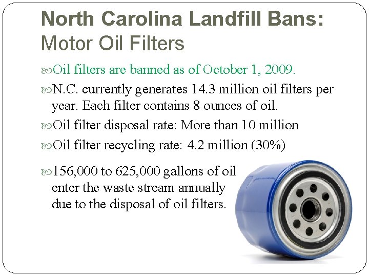 North Carolina Landfill Bans: Motor Oil Filters Oil filters are banned as of October