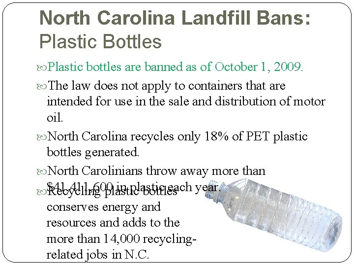 North Carolina Landfill Bans: Plastic Bottles Plastic bottles are banned as of October 1,