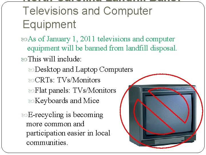 North Carolina Landfill Bans: Televisions and Computer Equipment As of January 1, 2011 televisions