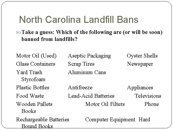 North Carolina Landfill Bans Take a guess: Which of the following are (or will