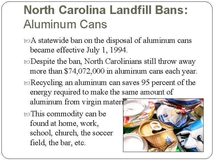 North Carolina Landfill Bans: Aluminum Cans A statewide ban on the disposal of aluminum