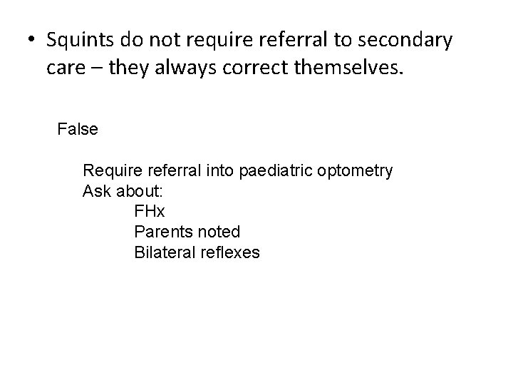  • Squints do not require referral to secondary care – they always correct