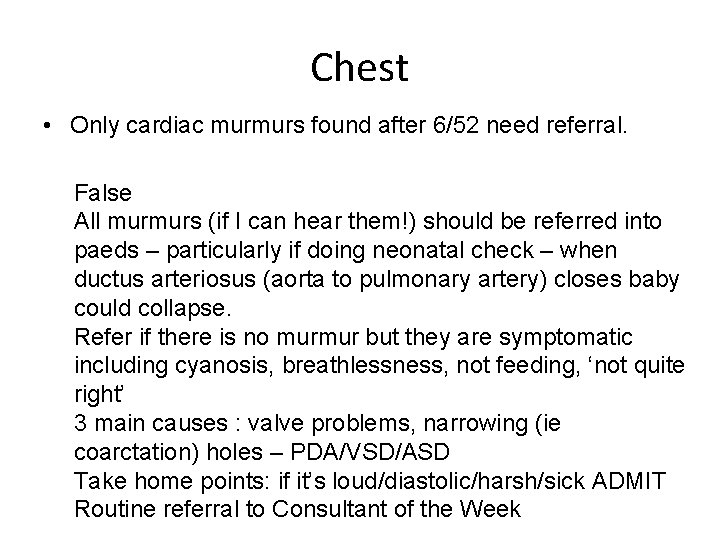 Chest • Only cardiac murmurs found after 6/52 need referral. False All murmurs (if