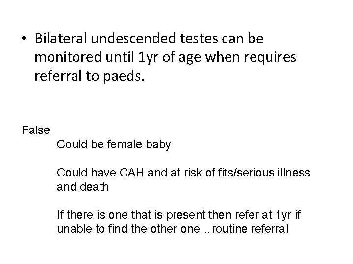  • Bilateral undescended testes can be monitored until 1 yr of age when