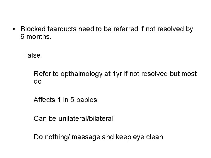  • Blocked tearducts need to be referred if not resolved by 6 months.