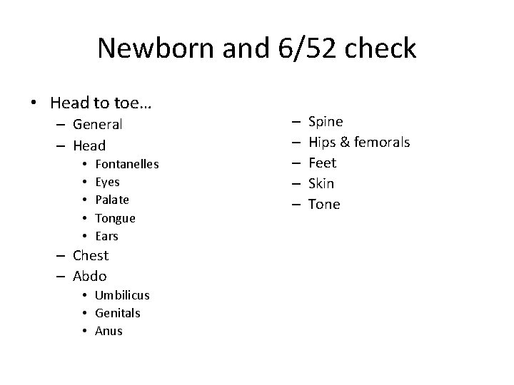 Newborn and 6/52 check • Head to toe… – General – Head • •