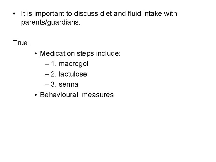  • It is important to discuss diet and fluid intake with parents/guardians. True.