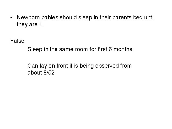  • Newborn babies should sleep in their parents bed until they are 1.