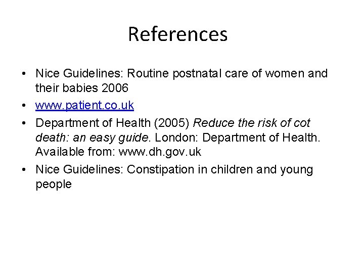 References • Nice Guidelines: Routine postnatal care of women and their babies 2006 •