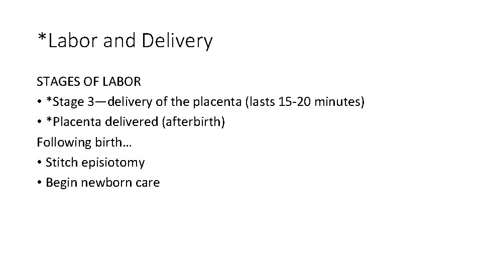 *Labor and Delivery STAGES OF LABOR • *Stage 3—delivery of the placenta (lasts 15