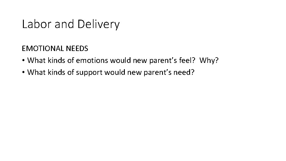 Labor and Delivery EMOTIONAL NEEDS • What kinds of emotions would new parent’s feel?