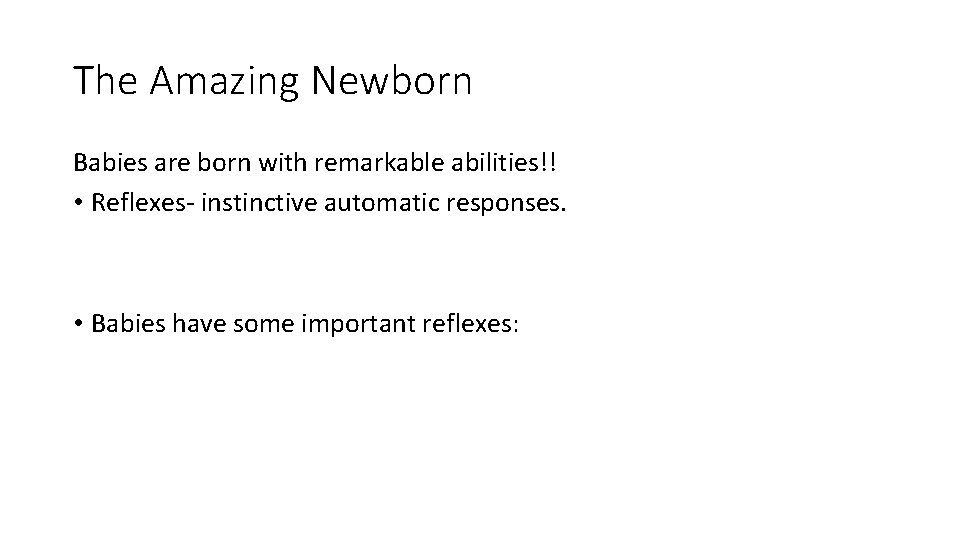 The Amazing Newborn Babies are born with remarkable abilities!! • Reflexes- instinctive automatic responses.