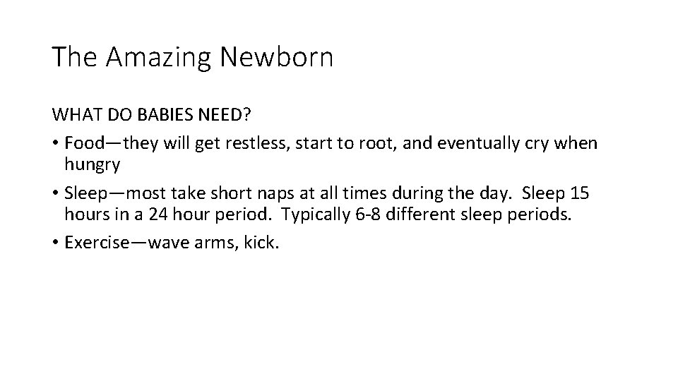 The Amazing Newborn WHAT DO BABIES NEED? • Food—they will get restless, start to