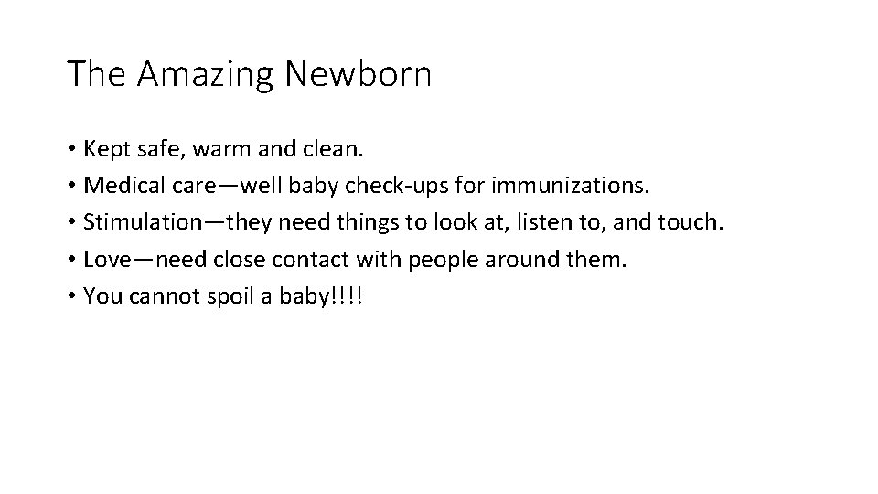 The Amazing Newborn • Kept safe, warm and clean. • Medical care—well baby check-ups