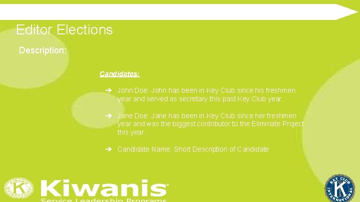 Editor Elections Description: Candidates: ➔ John Doe: John has been in Key Club since