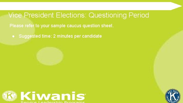 Vice President Elections: Questioning Period Please refer to your sample caucus question sheet. ●