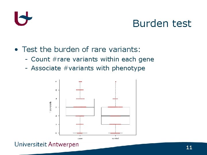 Burden test • Test the burden of rare variants: - Count #rare variants within