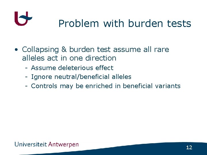Problem with burden tests • Collapsing & burden test assume all rare alleles act