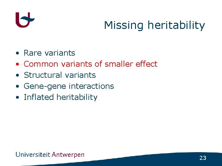 Missing heritability • • • Rare variants Common variants of smaller effect Structural variants