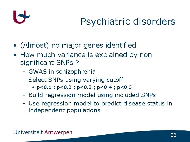 Psychiatric disorders • (Almost) no major genes identified • How much variance is explained