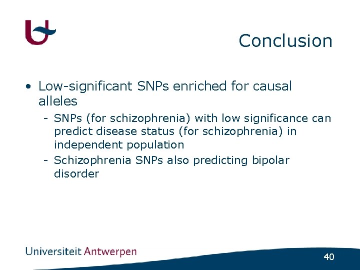 Conclusion • Low-significant SNPs enriched for causal alleles - SNPs (for schizophrenia) with low