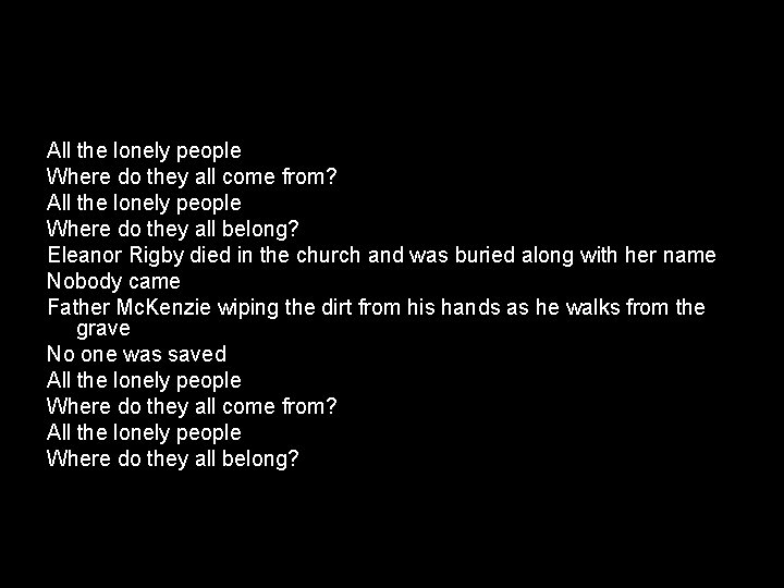 All the lonely people Where do they all come from? All the lonely people