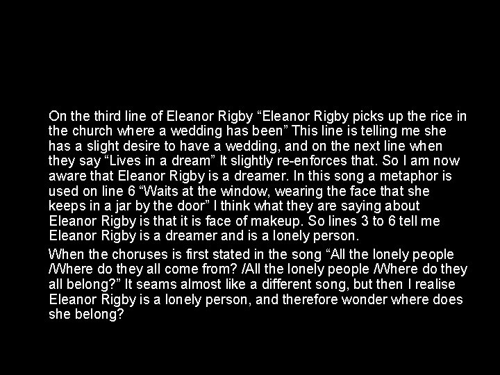 On the third line of Eleanor Rigby “Eleanor Rigby picks up the rice in