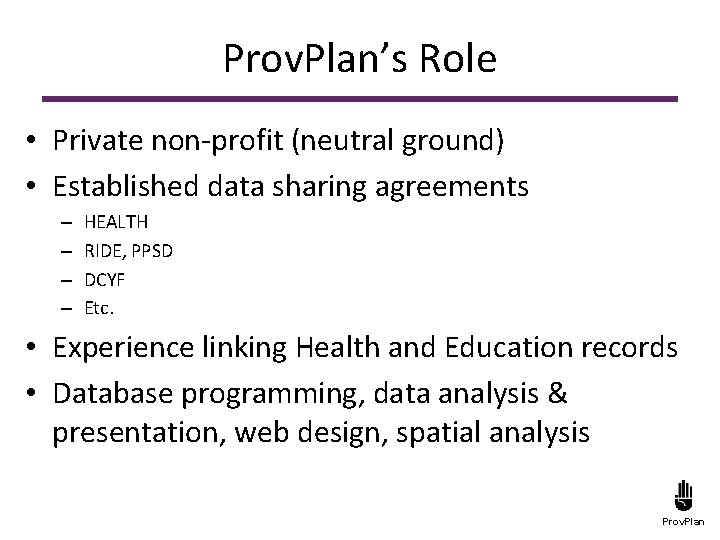 Prov. Plan’s Role • Private non-profit (neutral ground) • Established data sharing agreements –