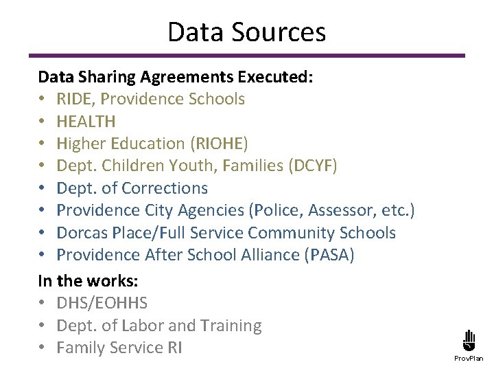 Data Sources Data Sharing Agreements Executed: • RIDE, Providence Schools • HEALTH • Higher