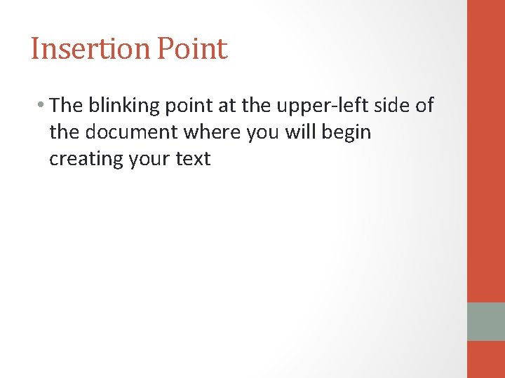 Insertion Point • The blinking point at the upper-left side of the document where