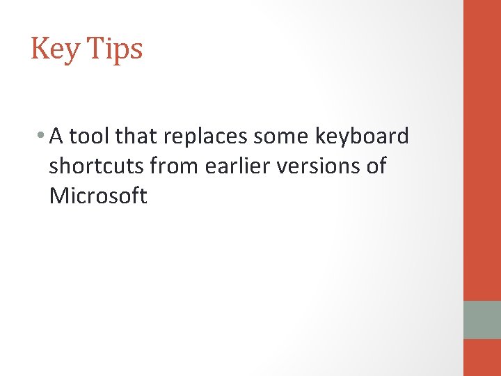 Key Tips • A tool that replaces some keyboard shortcuts from earlier versions of