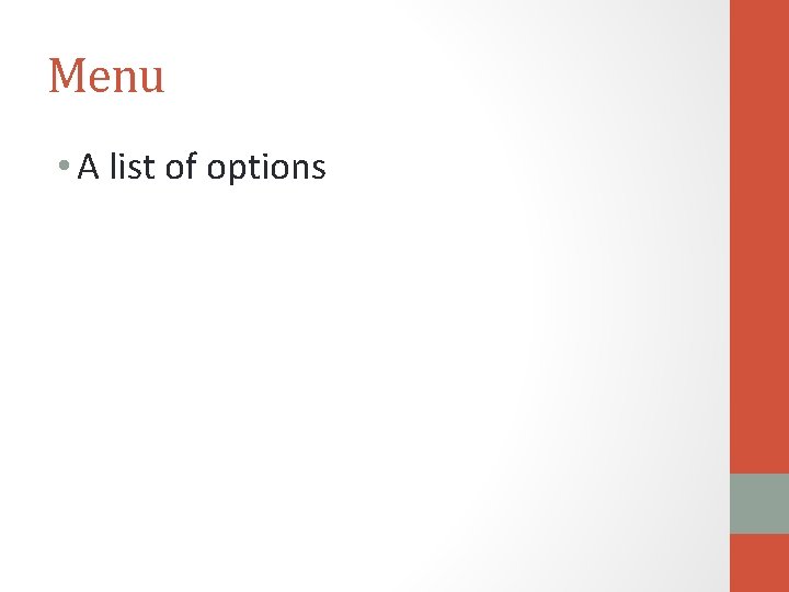 Menu • A list of options 