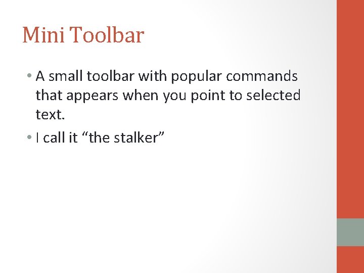 Mini Toolbar • A small toolbar with popular commands that appears when you point