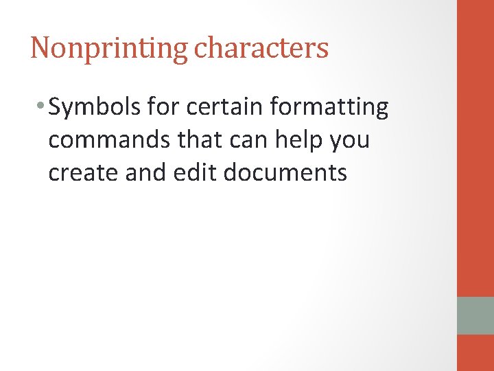 Nonprinting characters • Symbols for certain formatting commands that can help you create and
