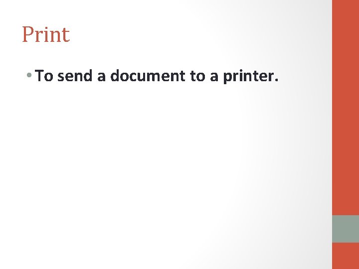 Print • To send a document to a printer. 