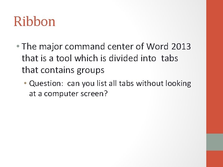 Ribbon • The major command center of Word 2013 that is a tool which