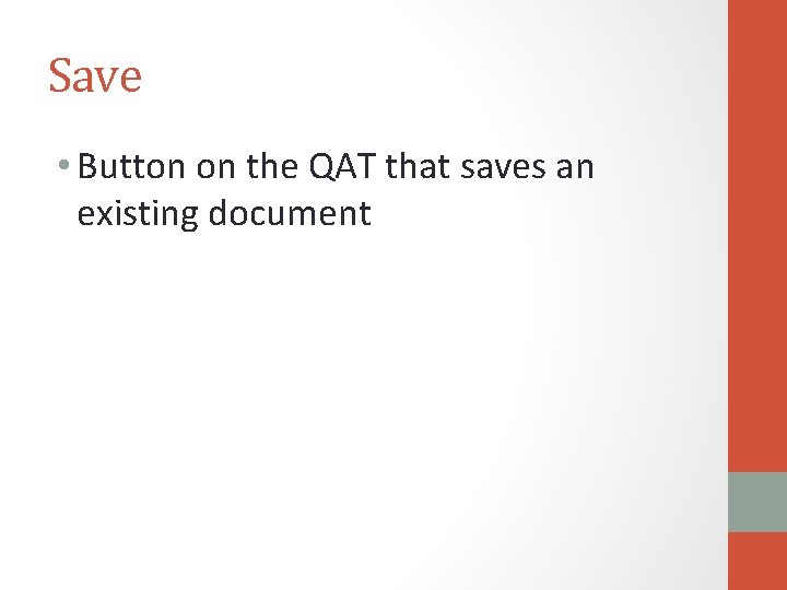 Save • Button on the QAT that saves an existing document 