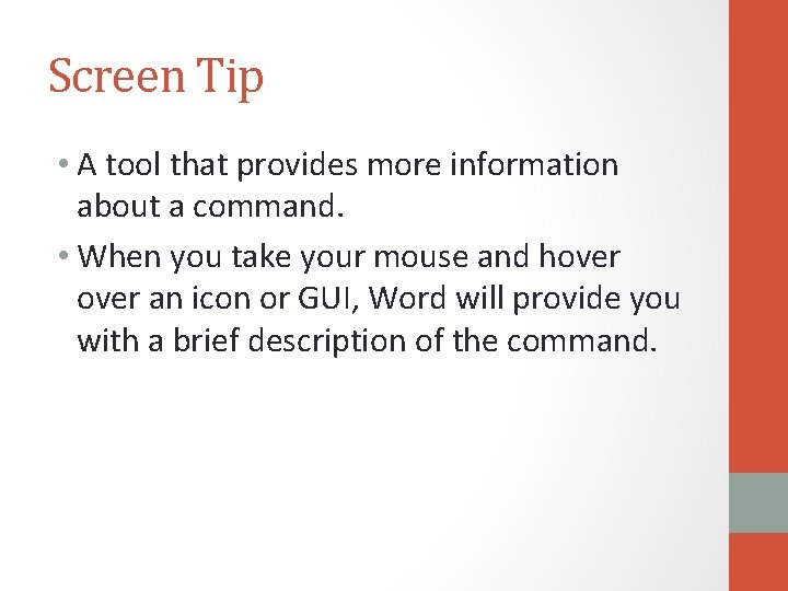 Screen Tip • A tool that provides more information about a command. • When