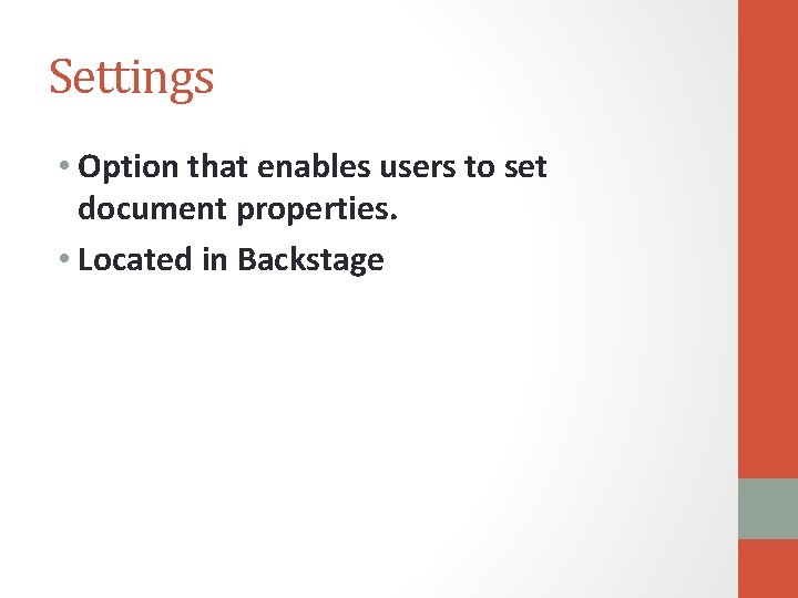 Settings • Option that enables users to set document properties. • Located in Backstage
