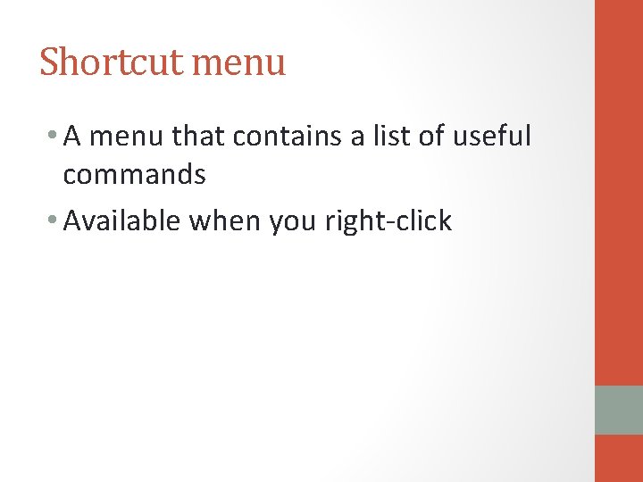 Shortcut menu • A menu that contains a list of useful commands • Available