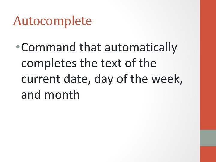 Autocomplete • Command that automatically completes the text of the current date, day of