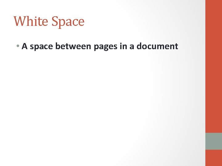 White Space • A space between pages in a document 