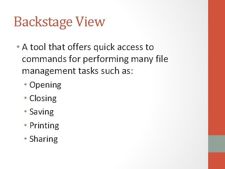 Backstage View • A tool that offers quick access to commands for performing many
