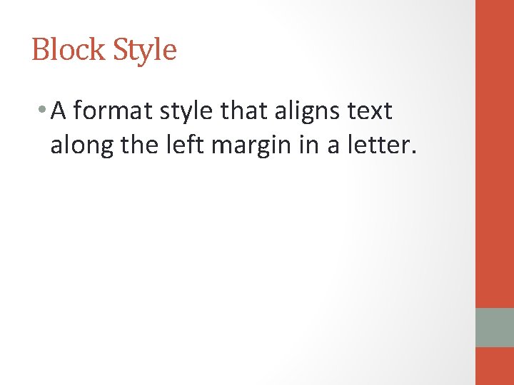 Block Style • A format style that aligns text along the left margin in